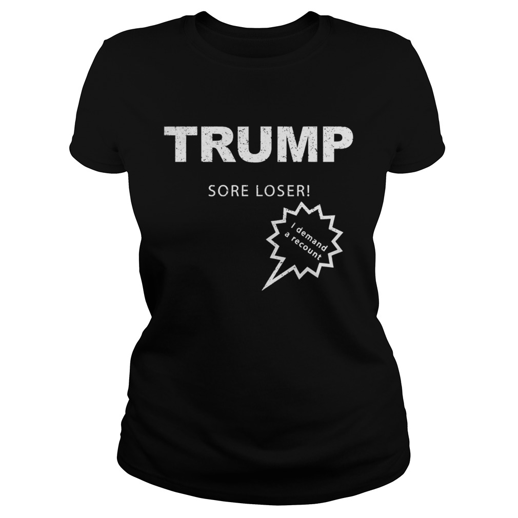 Trump sore loser i demand a recount election 2020 Classic Ladies
