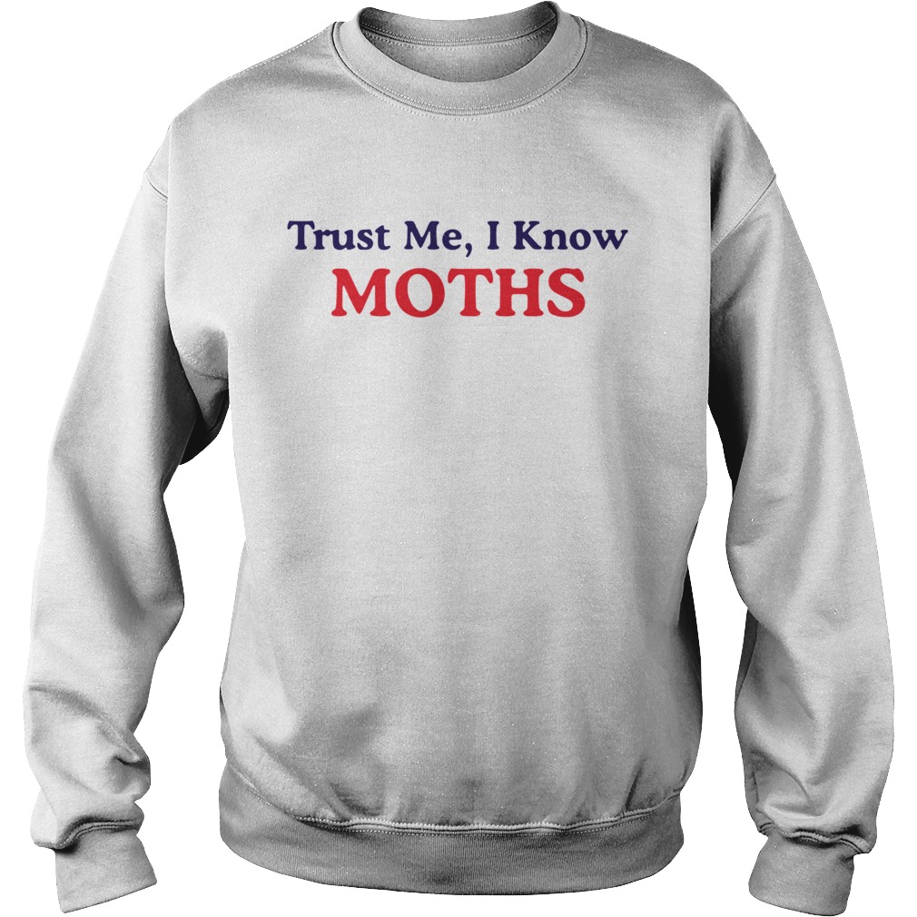 Trust Me I Know Moths Sweatshirt