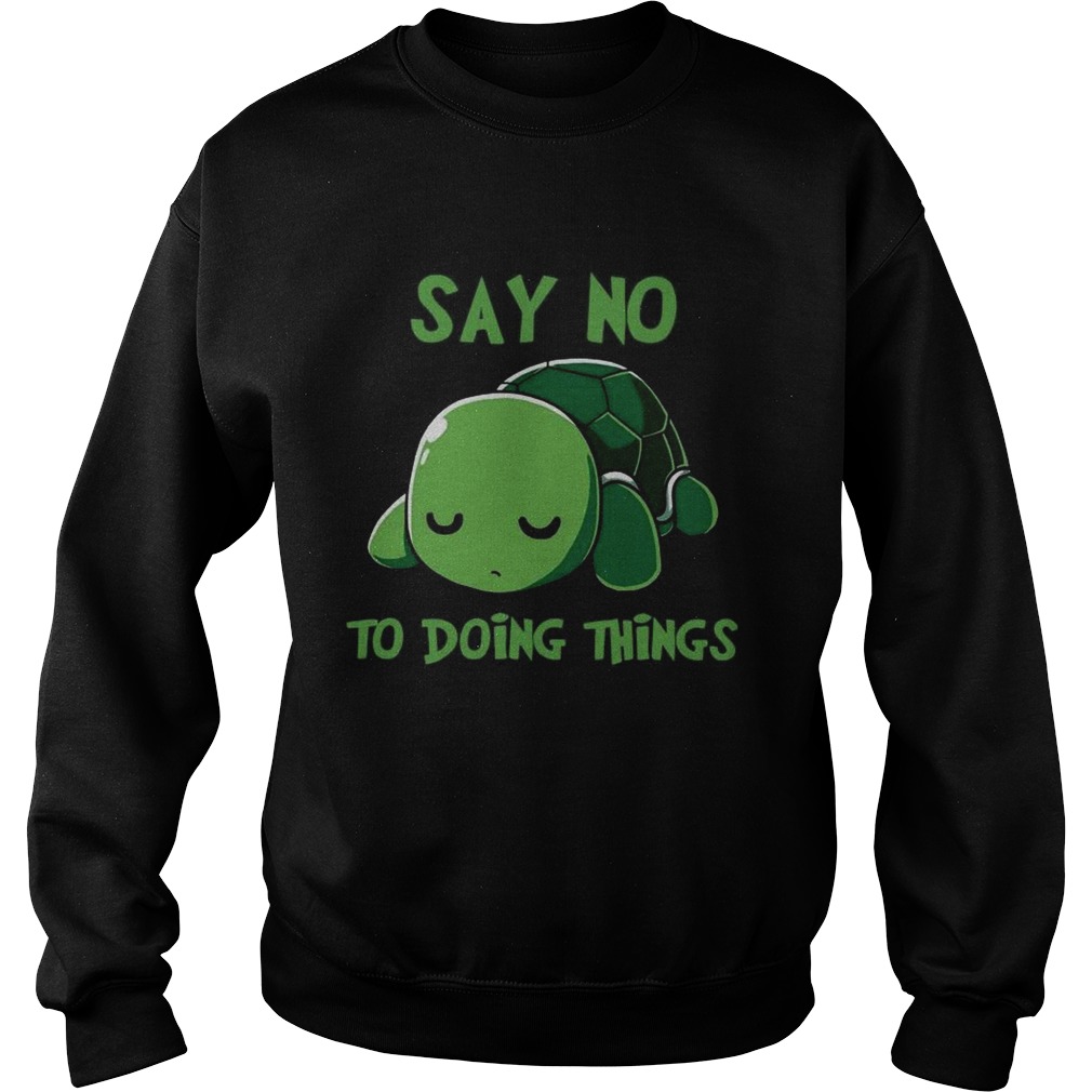 Turtle Sa No To Doing Things Sweatshirt