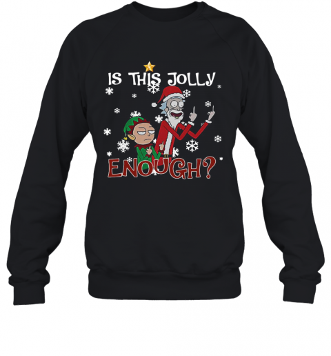 Ugly Christmas Rick And Morty Merry Schwiftmas Is This Jolly Enough T-Shirt Unisex Sweatshirt