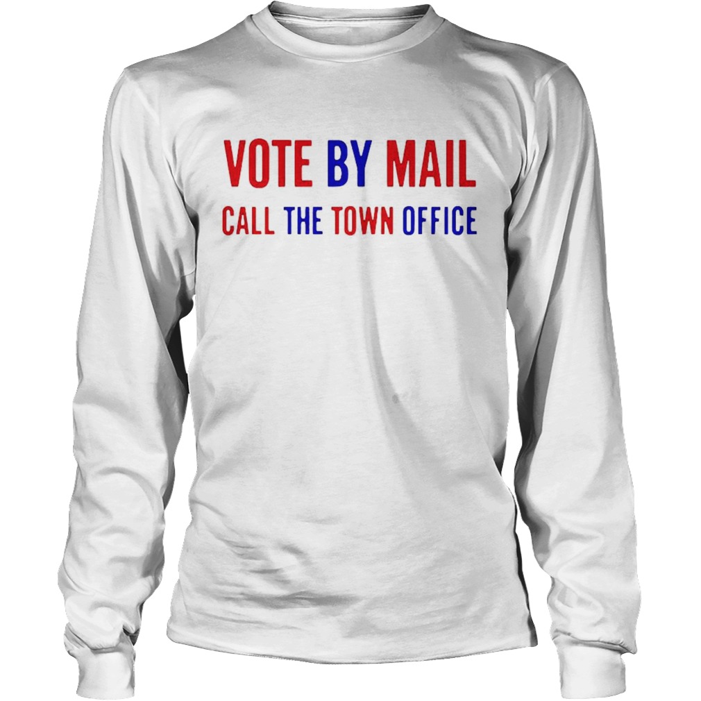 Vote by Mail call the town office Long Sleeve