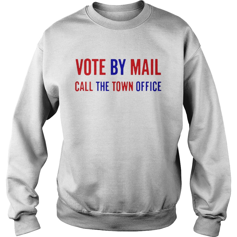 Vote by Mail call the town office Sweatshirt