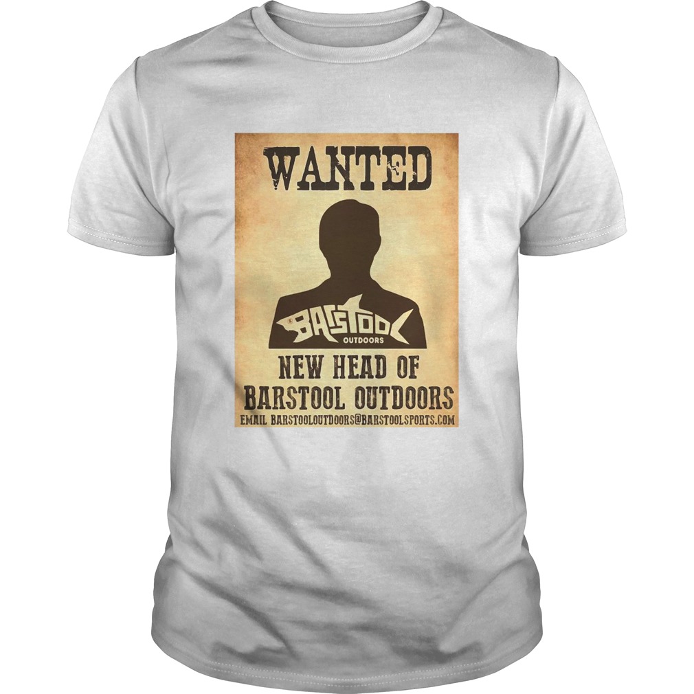 Wanted New Head Of Barstool Outdoors shirt