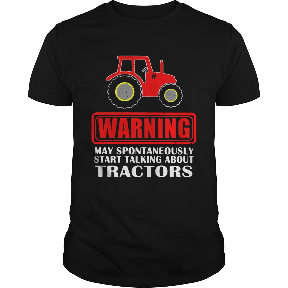 Warning May Spontaneously Start Talking About Tractors shirt