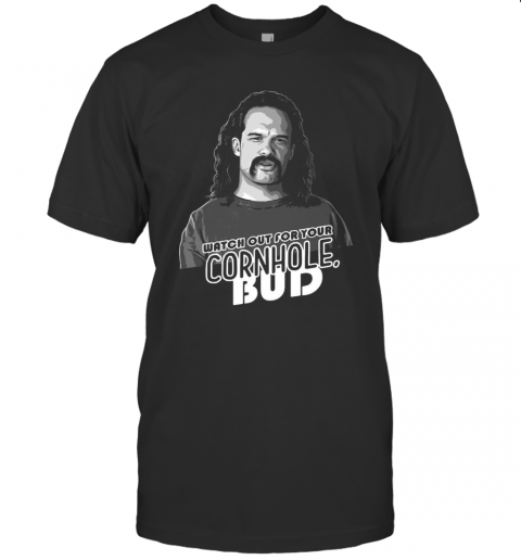 Watch Out For Your Cornhole Bud T-Shirt