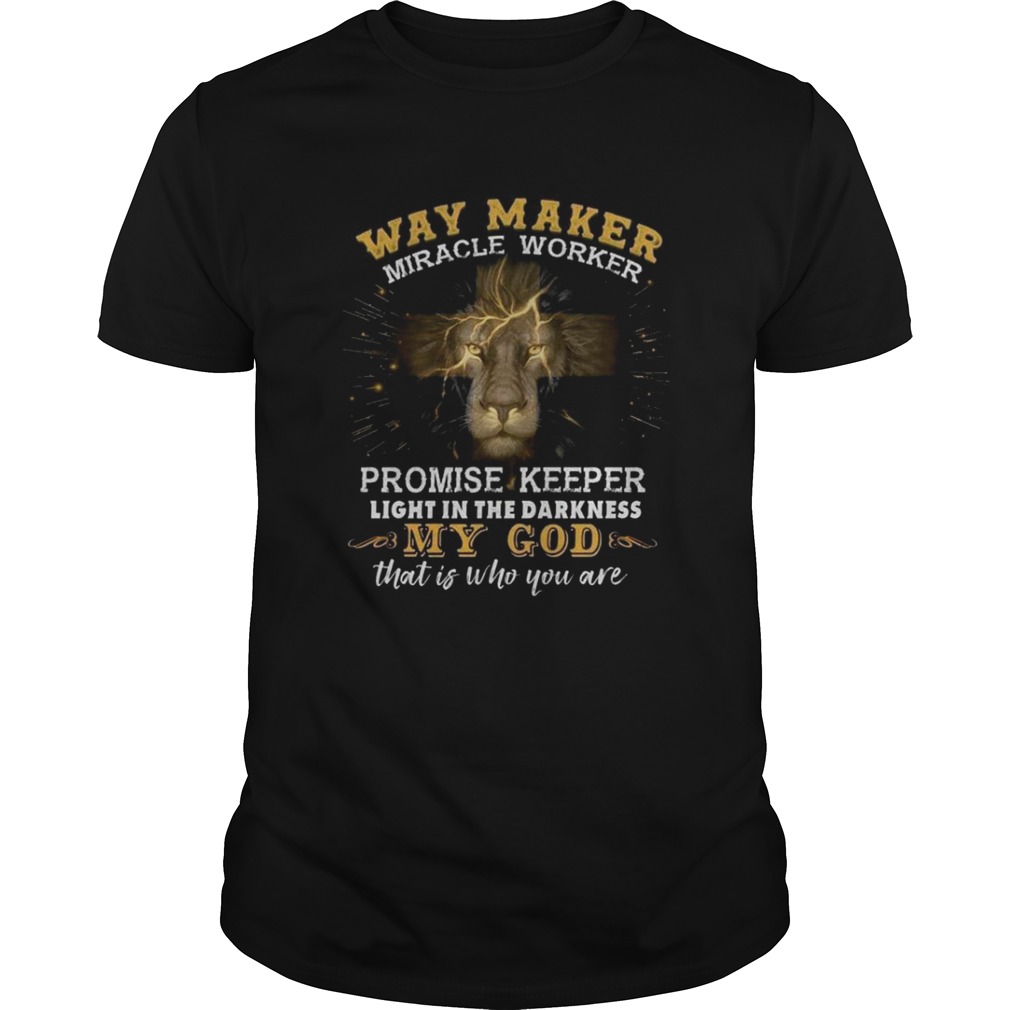 Way Maker Miracle Worker Promise Keeper Light In The Darkness My God shirt