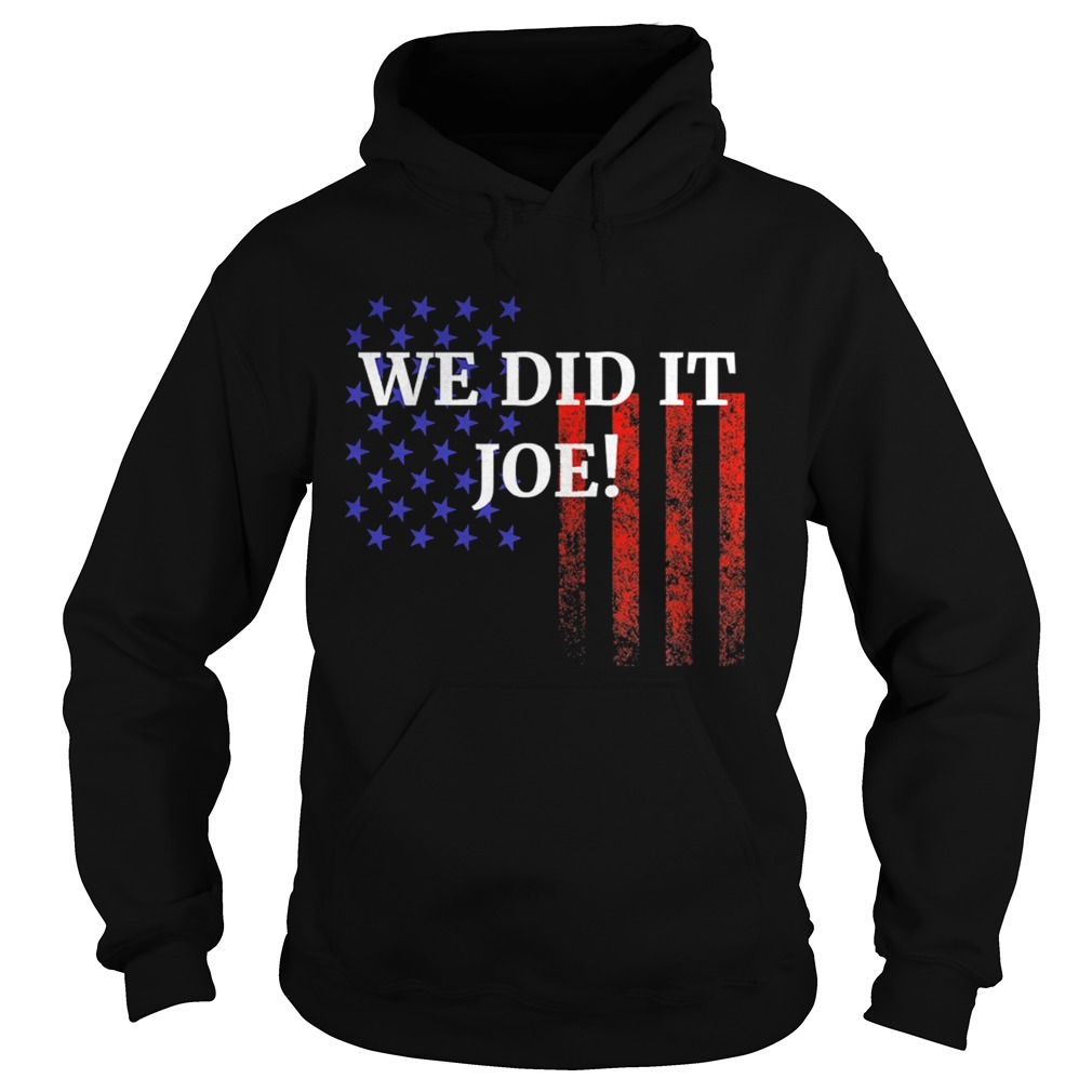 We Did It Joe American Flag Election Hoodie