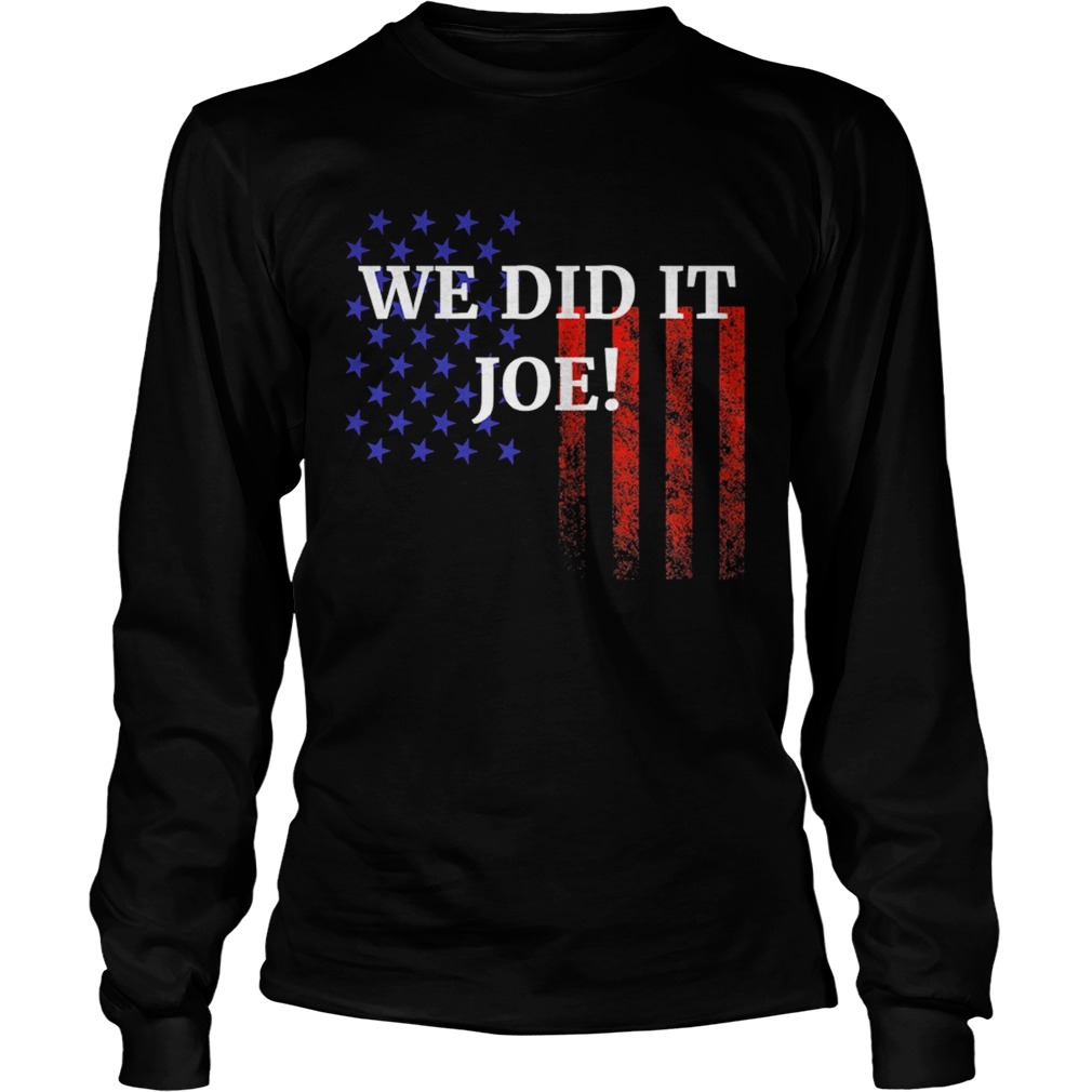 We Did It Joe American Flag Election Long Sleeve