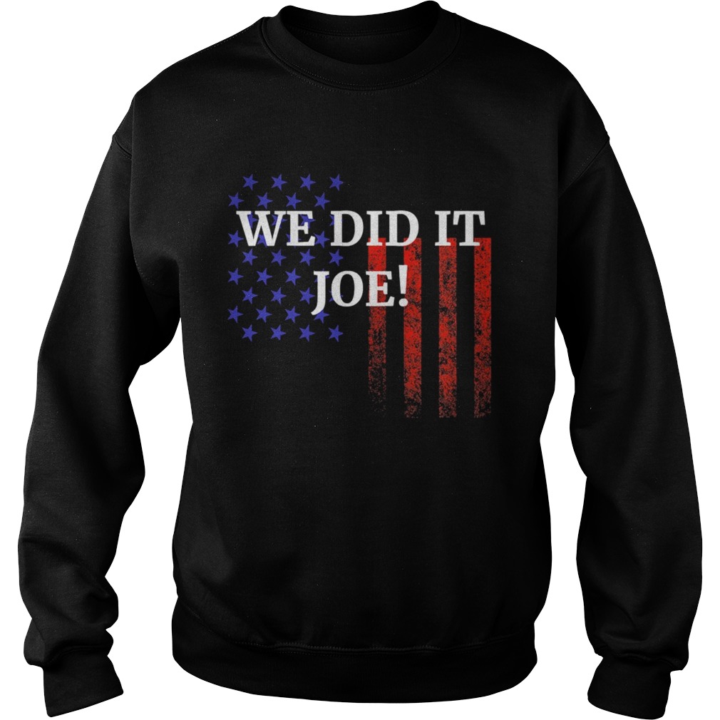 We Did It Joe American Flag Election Sweatshirt