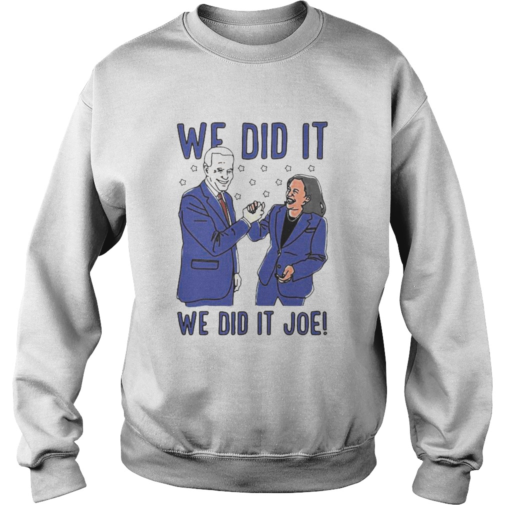 We Did It Joe Biden And Kamala Harris Election Sweatshirt