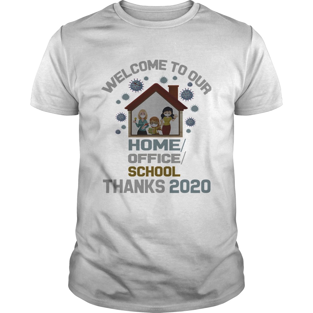 Welcome To Our Home Office School Thanks 2020 shirt