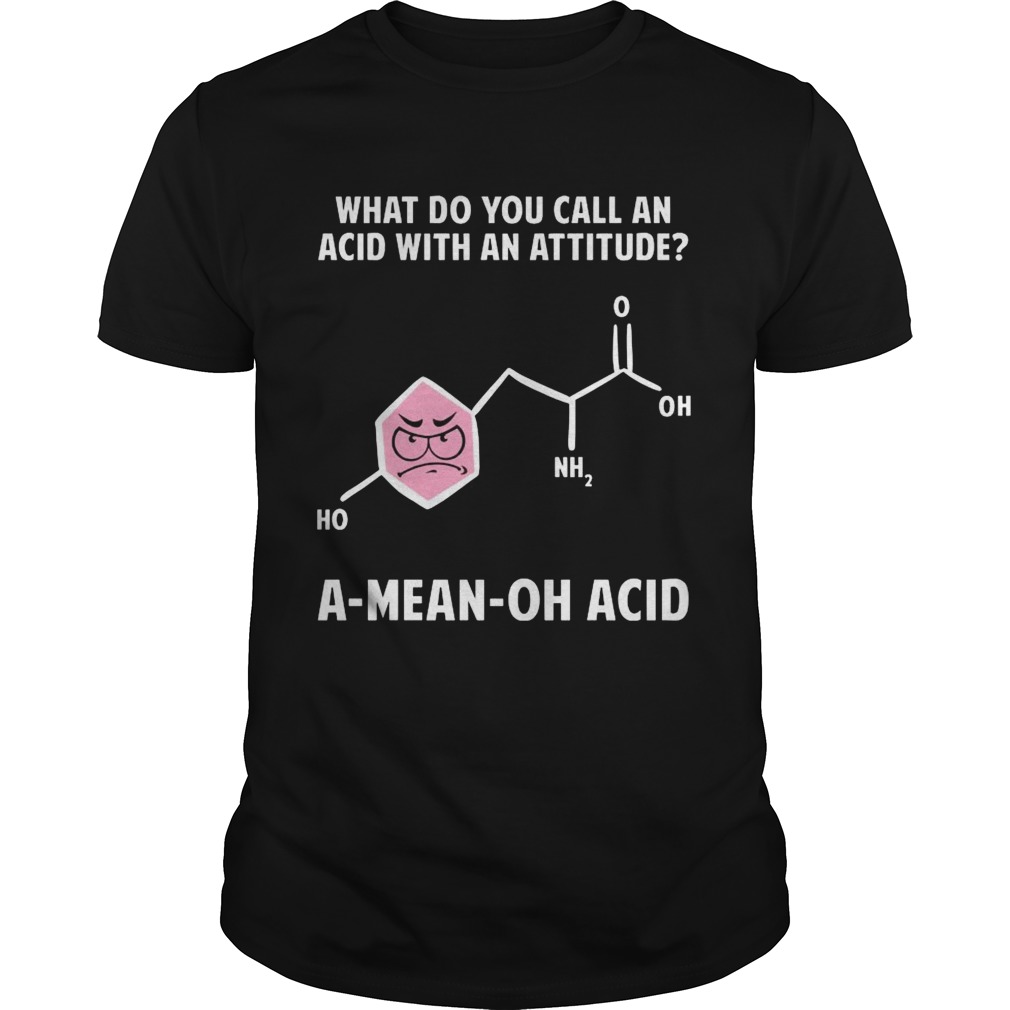 What Do You Call An Acid With Attitude A Mean Oh Acid shirt