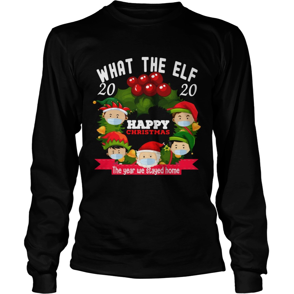 What The Elf 2020 Happy Christmas The Year We Stayed Home Long Sleeve