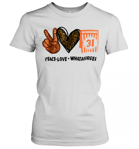 Whataburger 31 Peace Love Whataburger T-Shirt Classic Women's T-shirt
