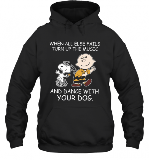 When All Else Fails Turn Up The Music And Dance With Your Dog Peanut Charlie Brown And Snoopy T-Shirt Unisex Hoodie