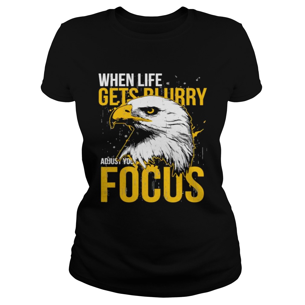 When Life Gets Adjust Your Focus Eagle Classic Ladies