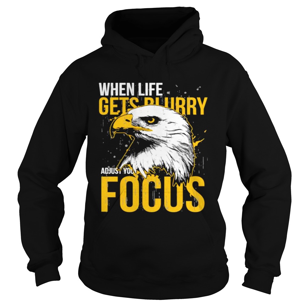 When Life Gets Adjust Your Focus Eagle Hoodie