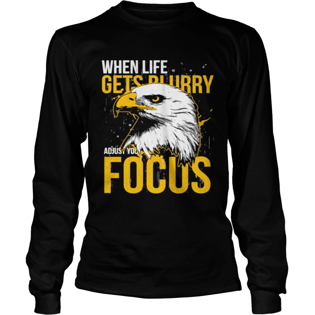 When Life Gets Adjust Your Focus Eagle Long Sleeve