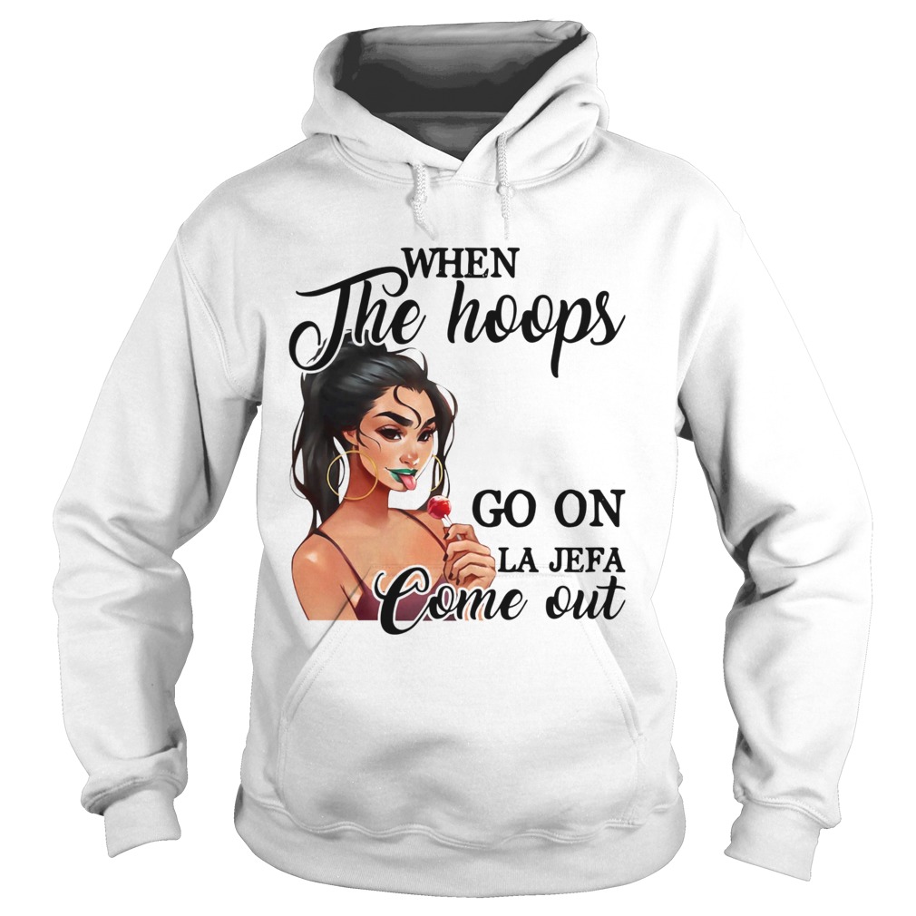 When The Hoops Go On Le Lefa Come Out Hoodie