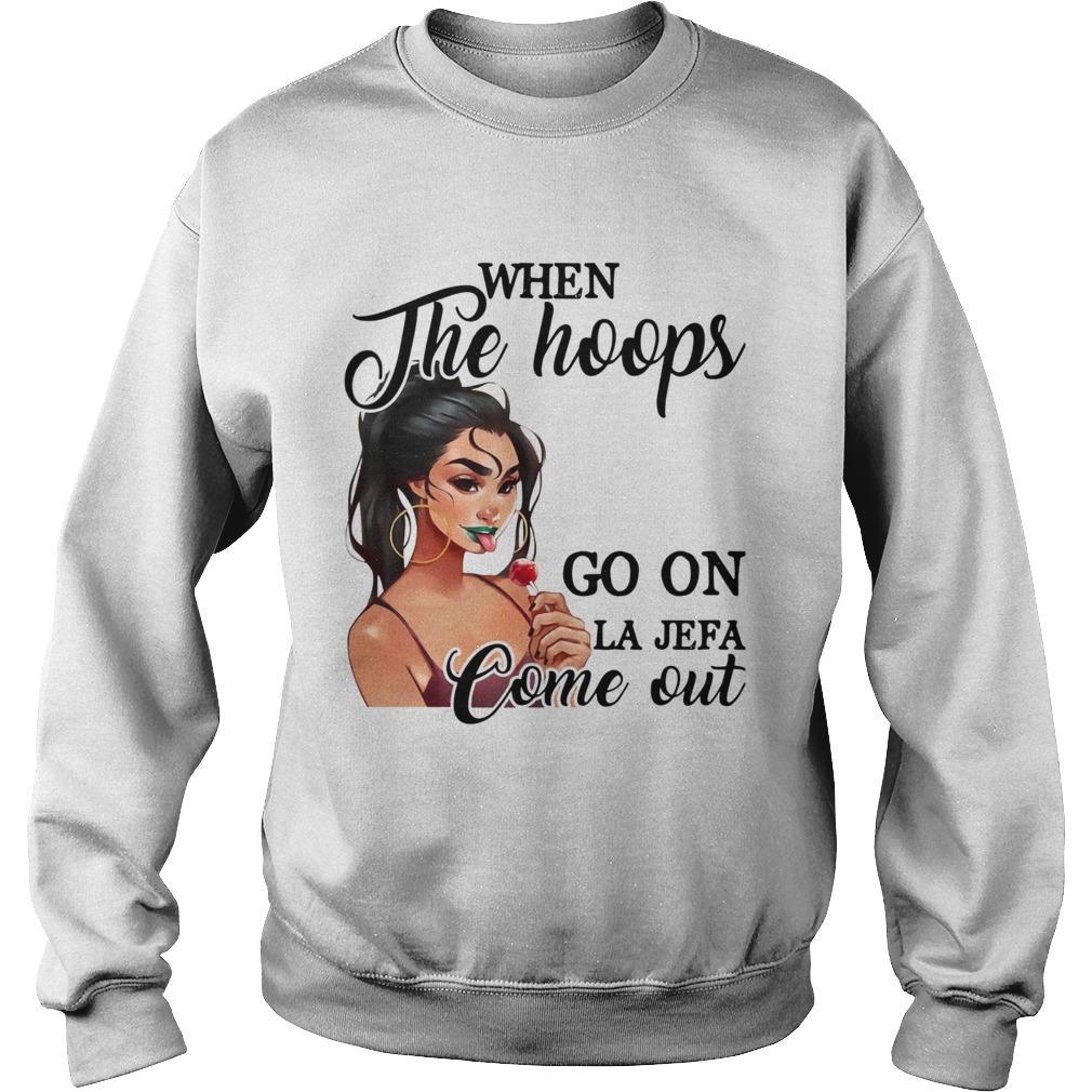 When The Hoops Go On Le Lefa Come Out Sweatshirt