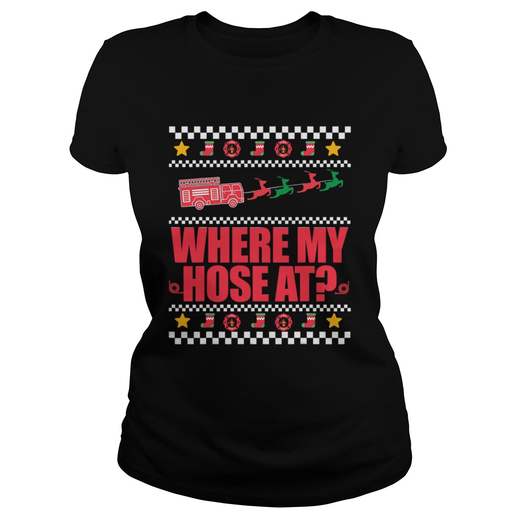 Where My Hose At FirefIghter Ugly Christmas Sweater Meme Christmas Classic Ladies