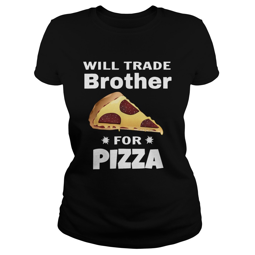 Will Trade Brother For Pizza Matching Classic Ladies