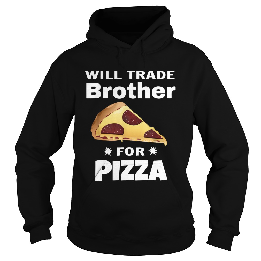 Will Trade Brother For Pizza Matching Hoodie