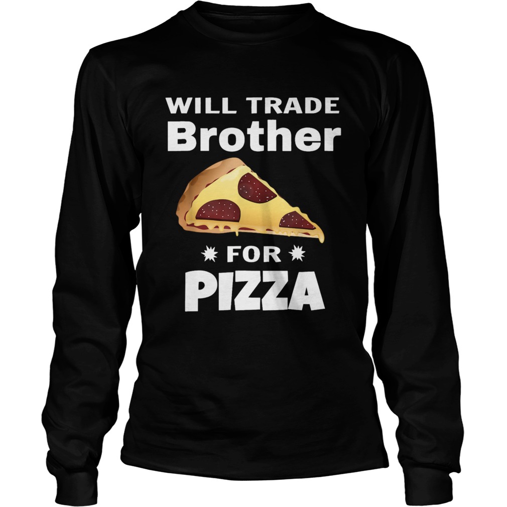 Will Trade Brother For Pizza Matching Long Sleeve