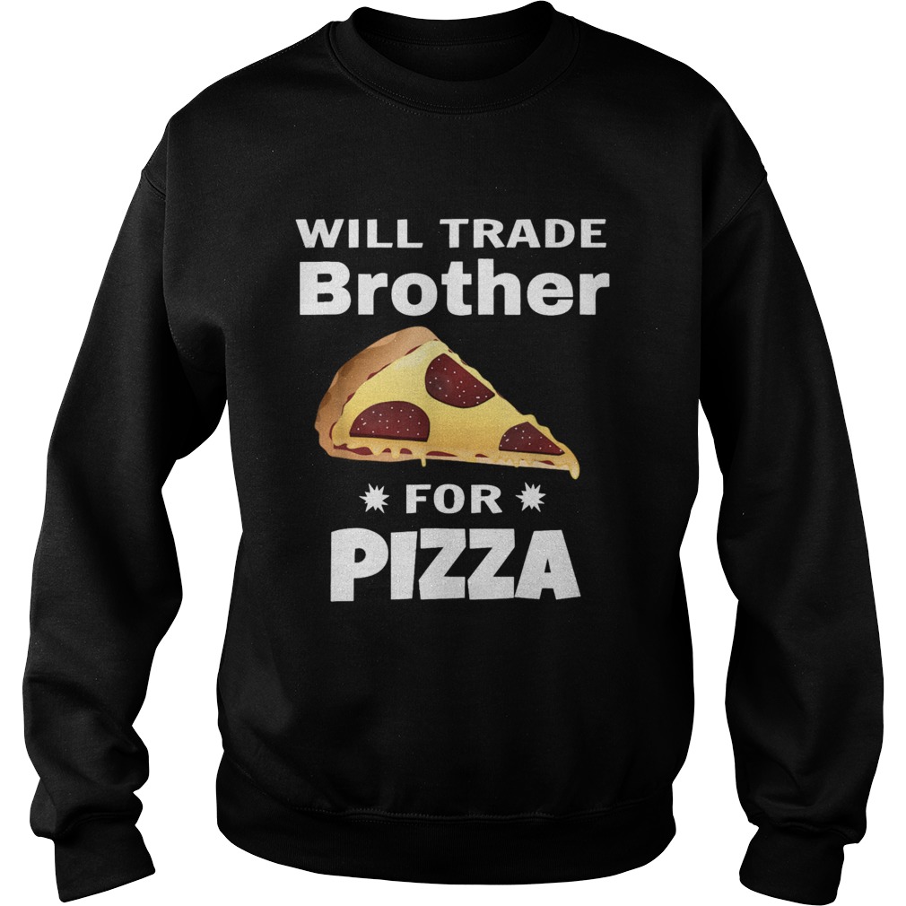 Will Trade Brother For Pizza Matching Sweatshirt