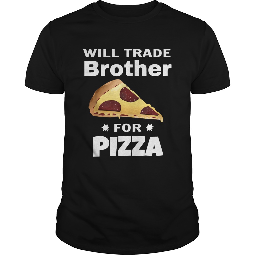 Will Trade Brother For Pizza Matching shirt