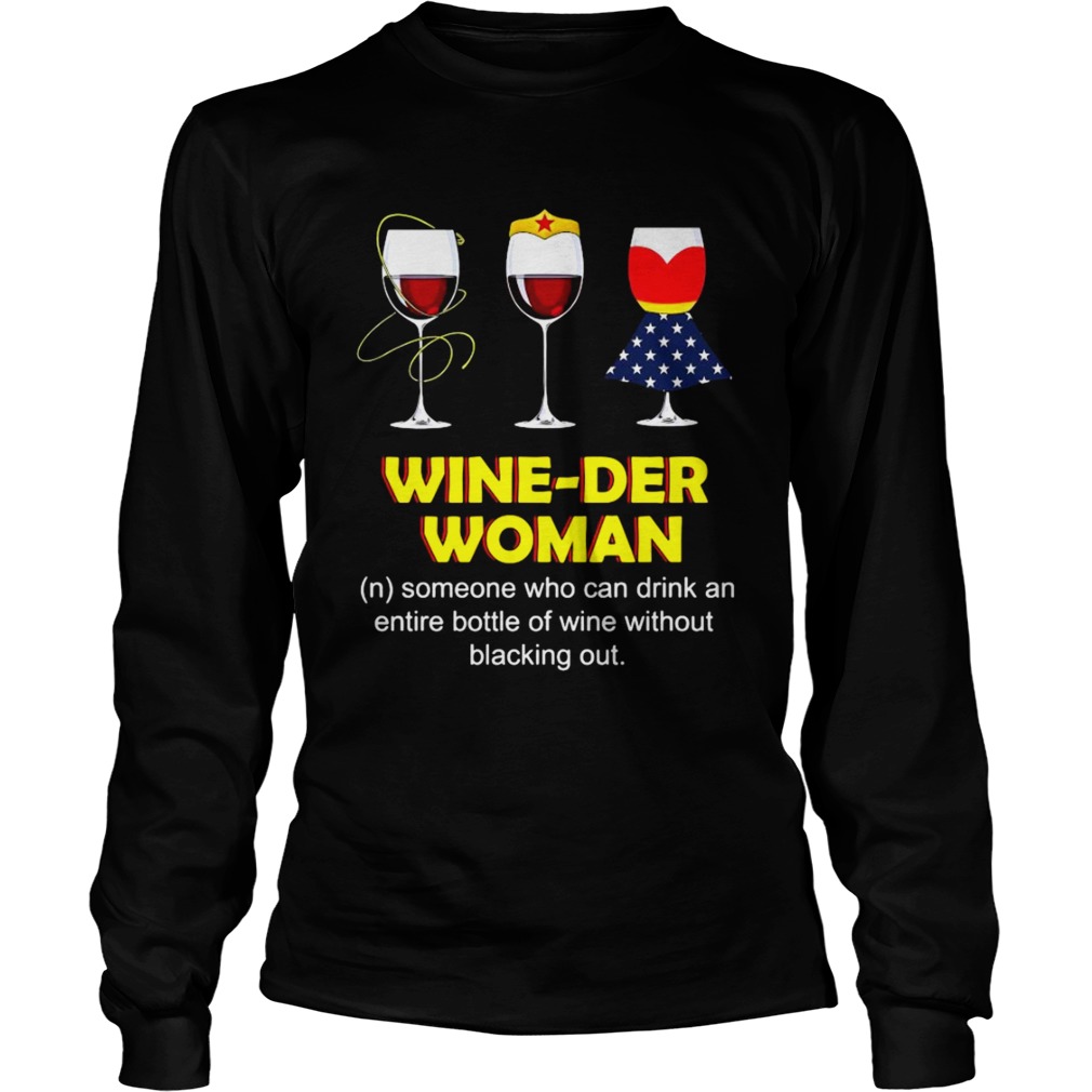 Wine Der Woman Someone Who Can Drink An Entire Bottle Of Wine Without Blacking Out Long Sleeve
