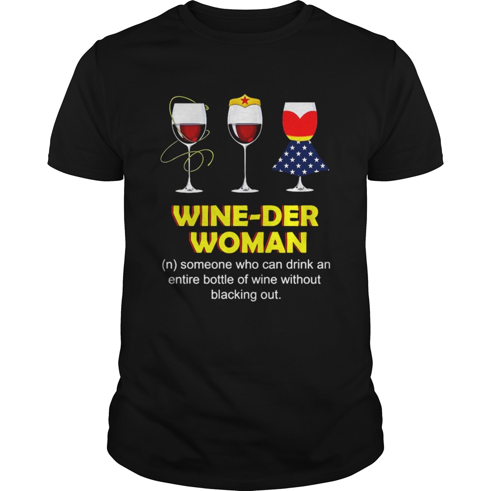 Wine Der Woman Someone Who Can Drink An Entire Bottle Of Wine Without Blacking Out shirt