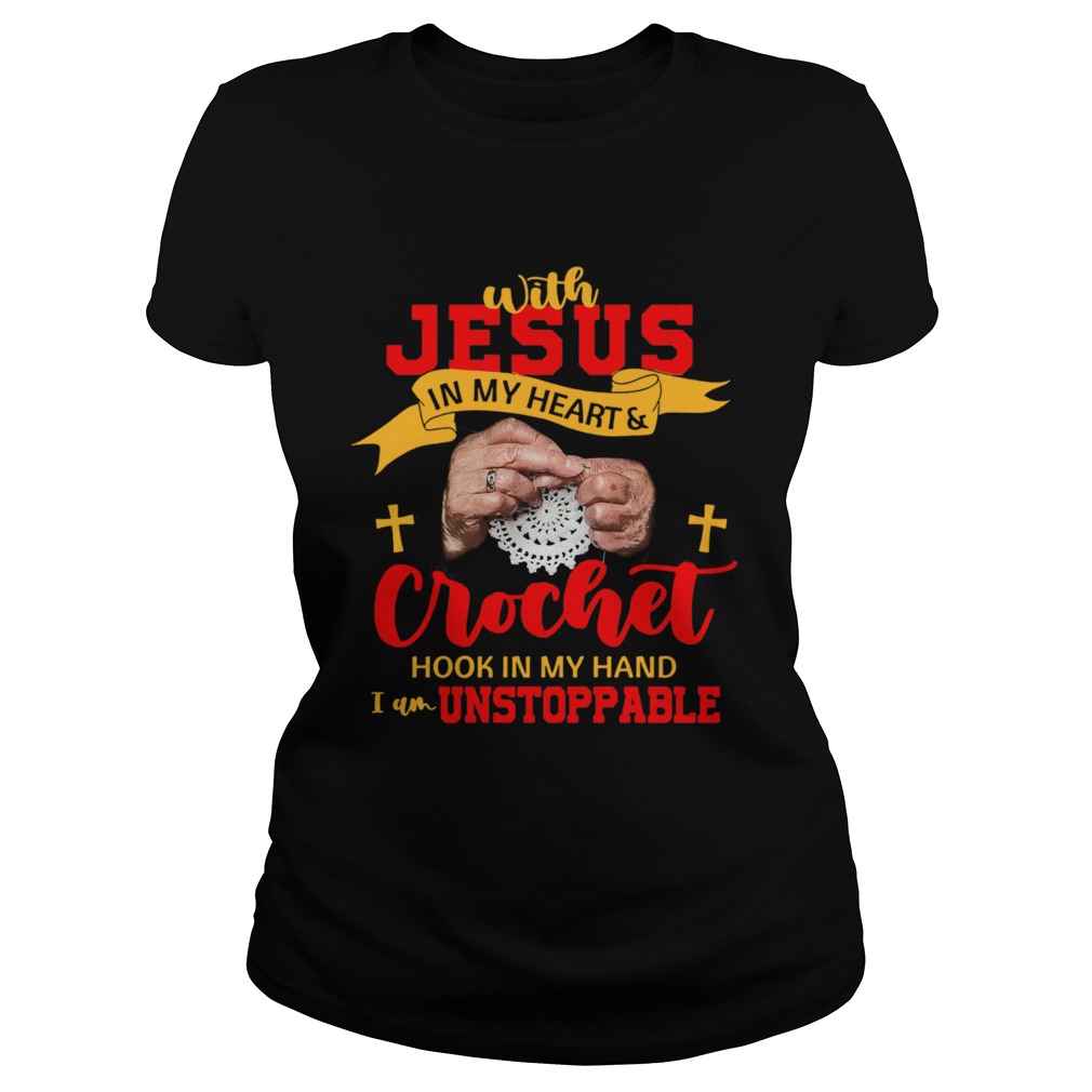 With Jesus In My Heart Crochet Hook In My Hand I Am Unstoppable Classic Ladies