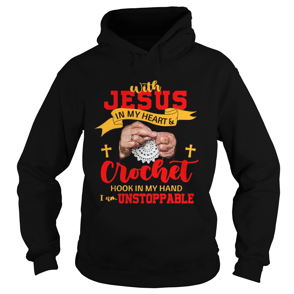 With Jesus In My Heart Crochet Hook In My Hand I Am Unstoppable Hoodie