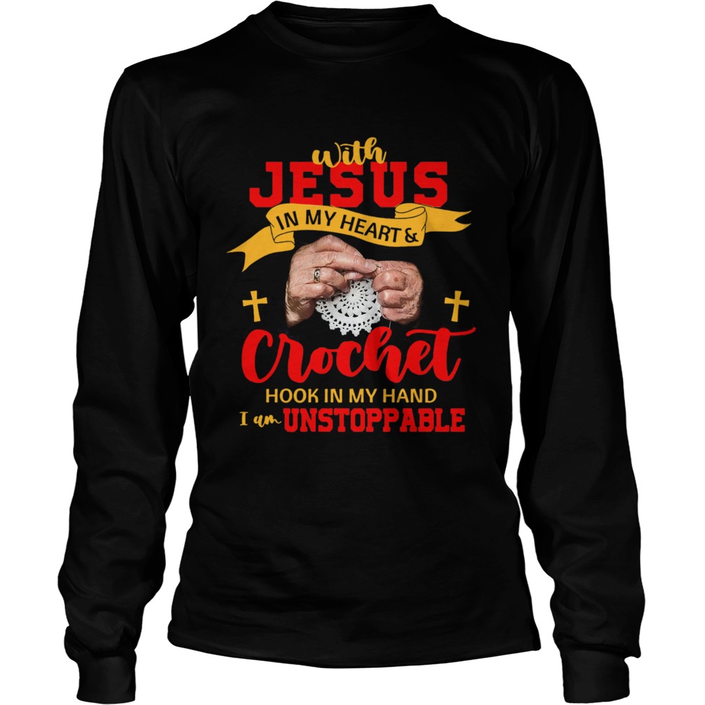 With Jesus In My Heart Crochet Hook In My Hand I Am Unstoppable Long Sleeve
