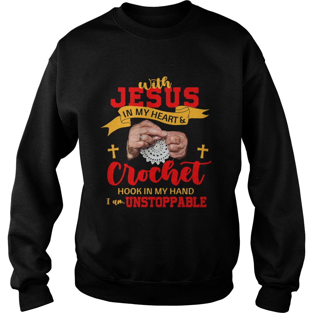 With Jesus In My Heart Crochet Hook In My Hand I Am Unstoppable Sweatshirt