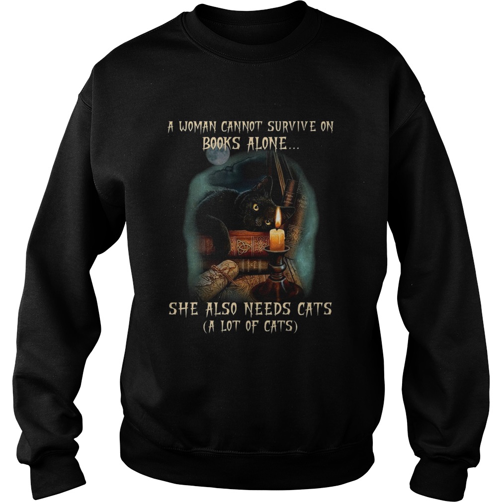 Woman Cannot Survive On Books Alone She Also Needs cats A Lot Of Cats Sweatshirt