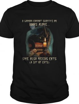 Woman Cannot Survive On Books Alone She Also Needs cats A Lot Of Cats shirt