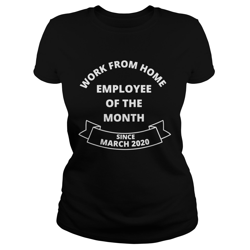 Work From Home Employee of The Month Since March 2020 Classic Ladies