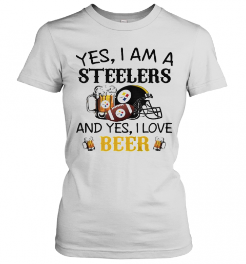 Yes I Am A Steelers And Yes I Love Beer Football T-Shirt Classic Women's T-shirt