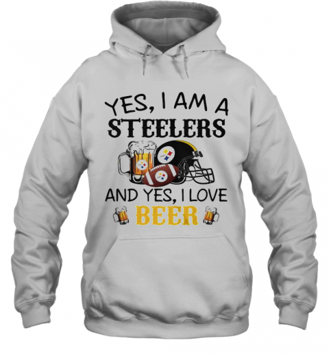 Yes I Am A Steelers And Yes I Love Beer Football T-Shirt Unisex Hoodie