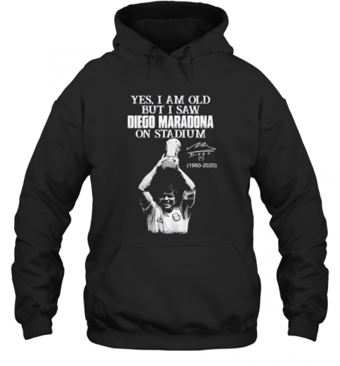Yes I Am Old But I Saw Diego Maradona On Stadium 1960 2020 Signature T-Shirt Unisex Hoodie