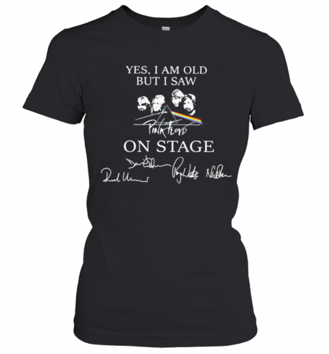 Yes I Am Old But I Saw Pink Floyd On Stage Signatures T-Shirt Classic Women's T-shirt