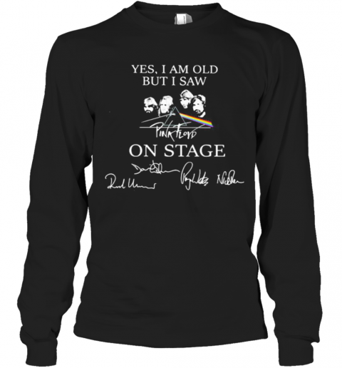 Yes I Am Old But I Saw Pink Floyd On Stage Signatures T-Shirt Long Sleeved T-shirt 