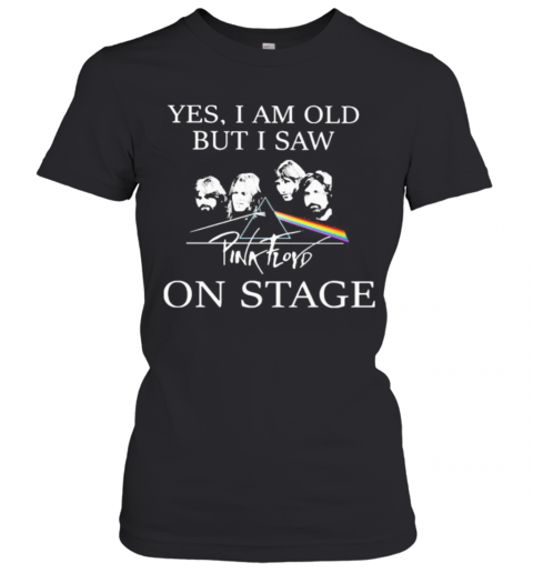 Yes I Am Old But I Saw Pink Floyd On Stage T-Shirt Classic Women's T-shirt