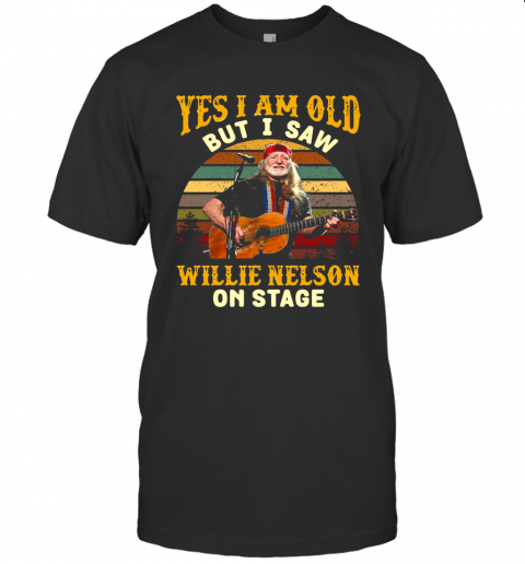 Yes I Am Old But I Saw Willie Nelson On Stage Vintage Retro T-Shirt