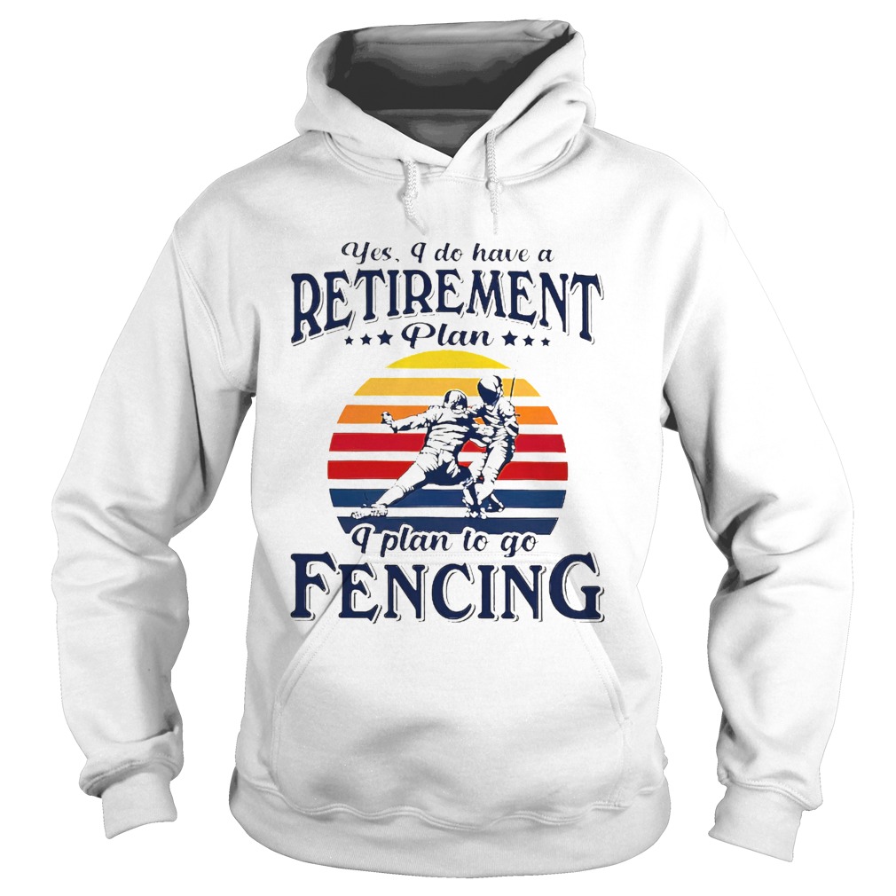 Yes I Do Have A Retirement Plan I Plan On Fencing Vintage Retro Hoodie