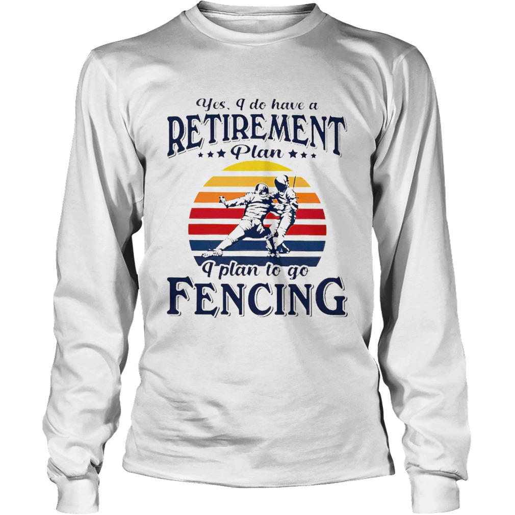 Yes I Do Have A Retirement Plan I Plan On Fencing Vintage Retro Long Sleeve