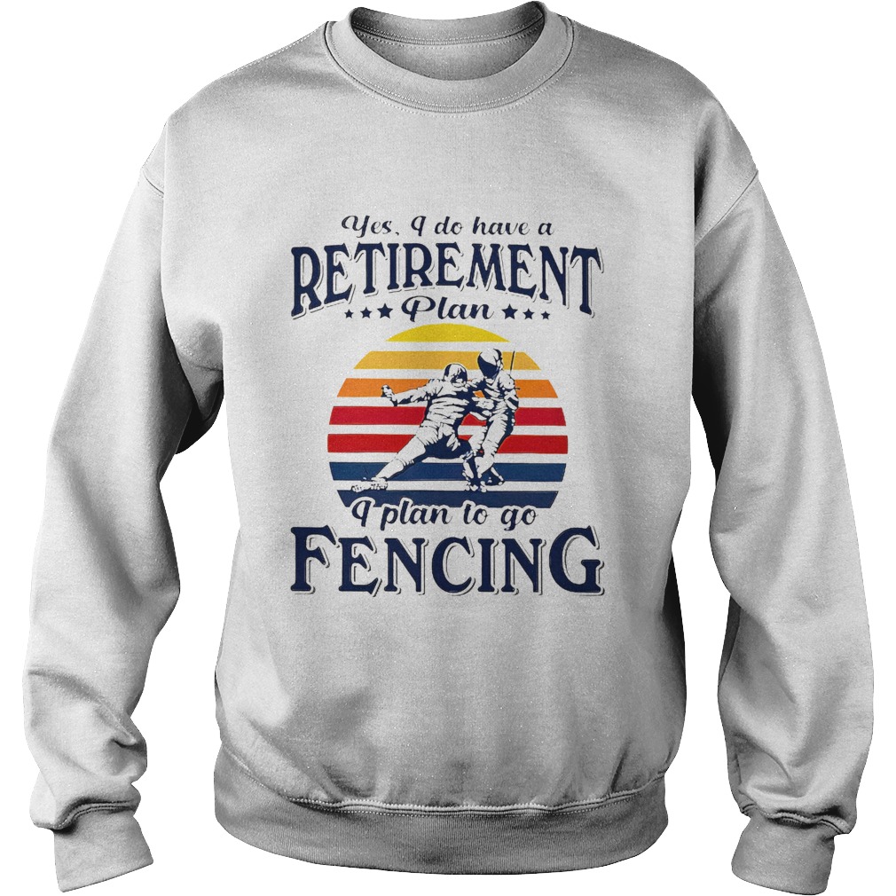Yes I Do Have A Retirement Plan I Plan On Fencing Vintage Retro Sweatshirt