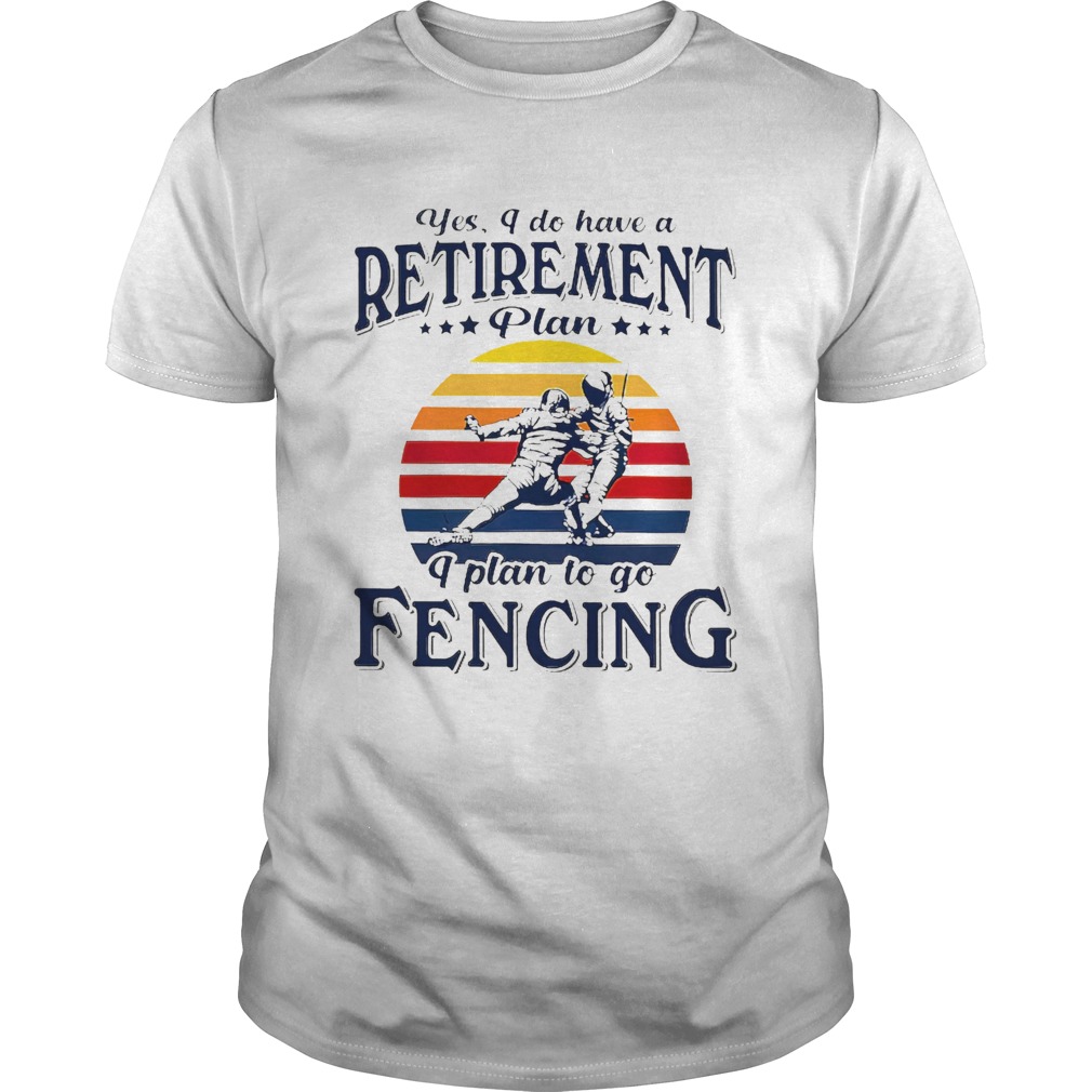 Yes I Do Have A Retirement Plan I Plan On Fencing Vintage Retro shirt